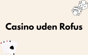 Bedste Casino Uden Rufus – Spil Uden Bekymringer